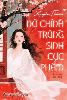 Xuyên Thành Nữ Chính Trùng Sinh Cực Phẩm